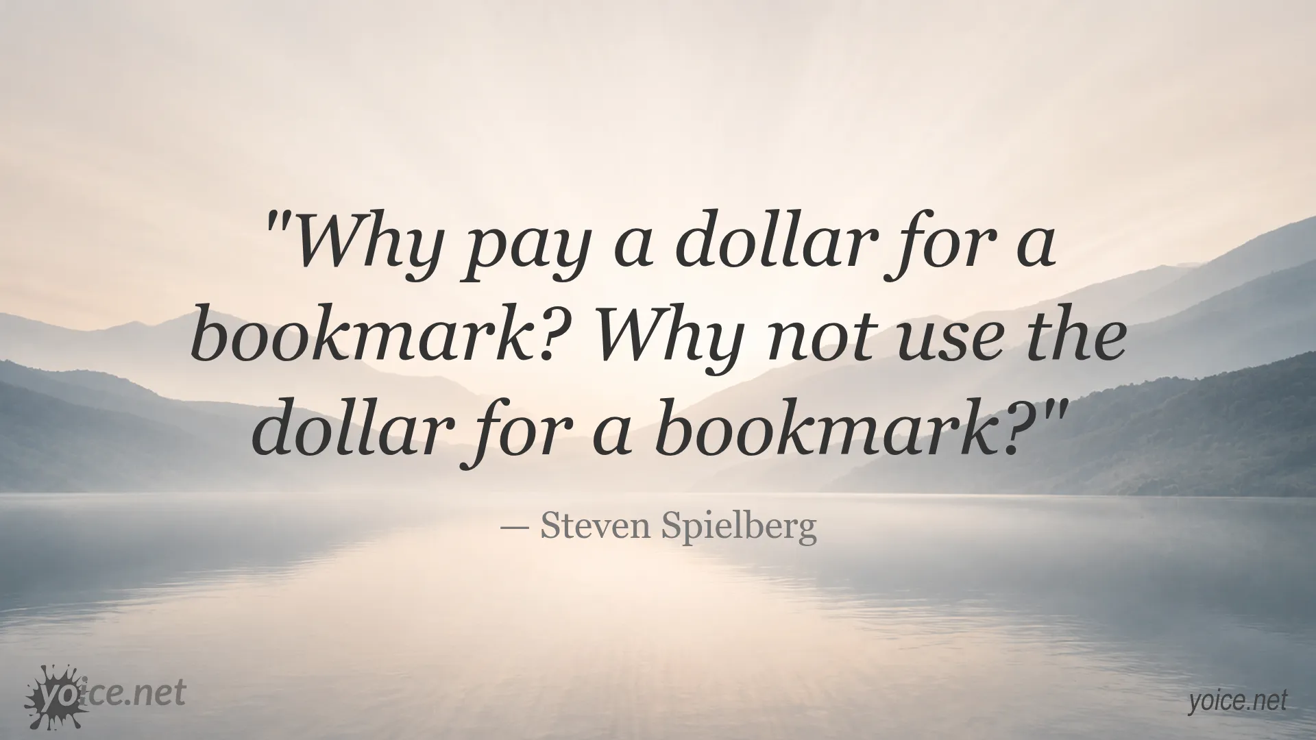 Quote by Steven Spielberg about paying for a bookmark versus using the dollar as a bookmark