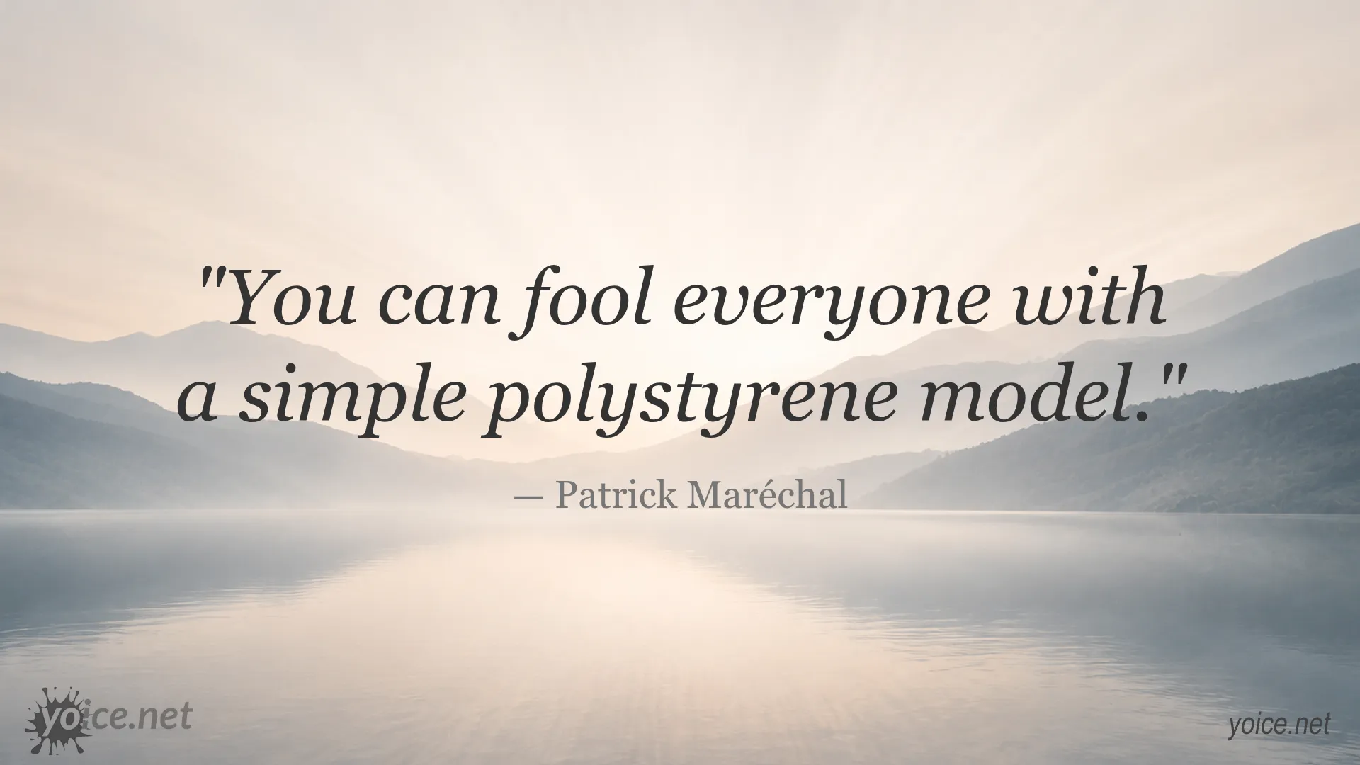Inspirational quote by Patrick Maréchal about fooling everyone with a simple polystyrene model