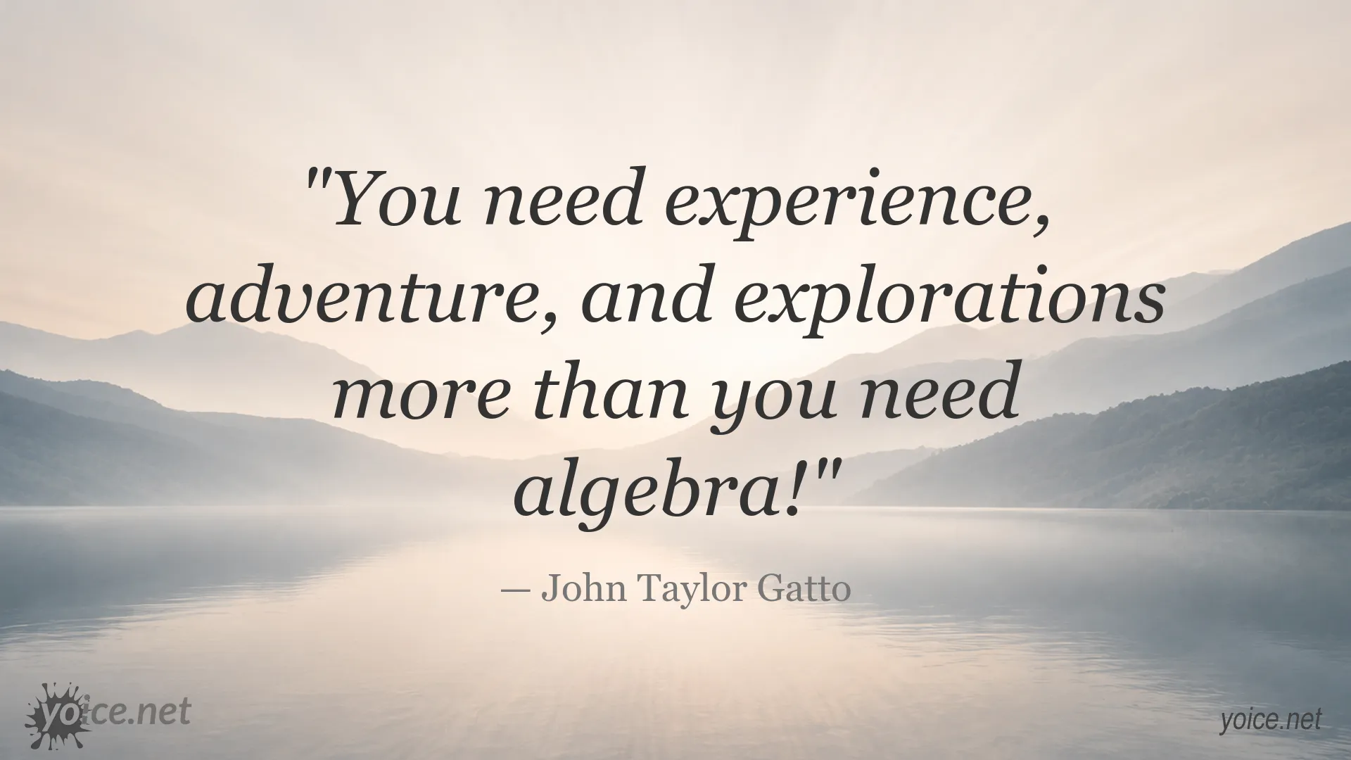 John Taylor Gatto quote about experience, adventure, and exploration